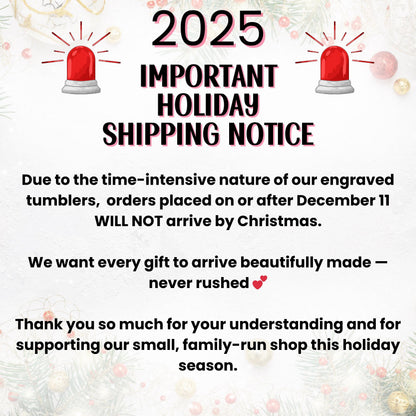 a shipping notice for Christmas gifts, stating that due to the time-intensive nature of the engraved tumblers and orders placed on or after December 11, the gifts will not arrive by Christmas. The note expresses gratitude for understanding and support for the small, family-run shop during the holiday season.