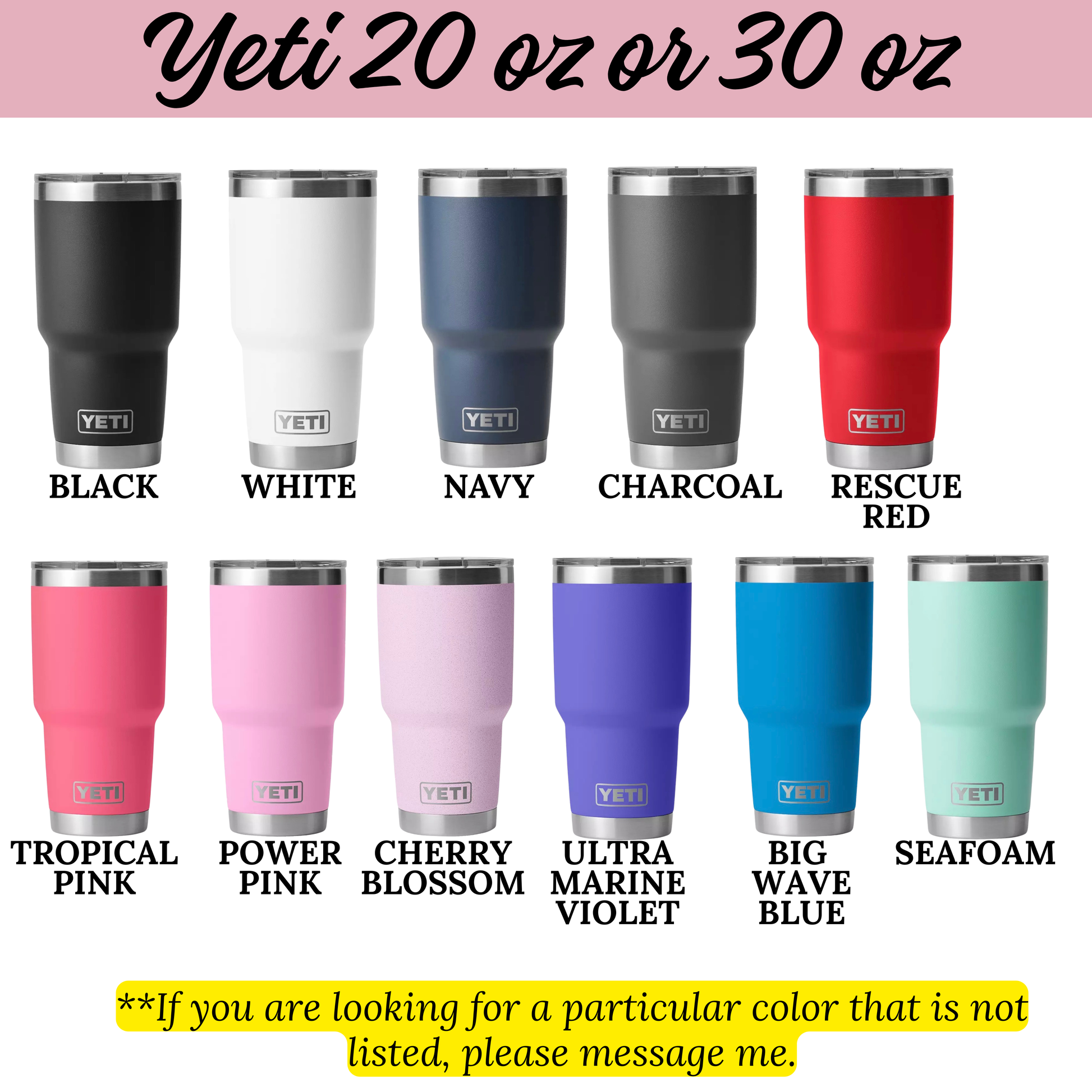 a collection of ten different colored Yeti tumblers, each with a unique color and size. The colors include black, white, navy, charcoal, red, pink, cherry blossom, ultra-marine, big wave, and seafoam. The sizes range from 20 oz to 30 oz.