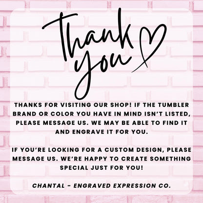 a message from an engraved expression company, Chantal - Engraved Expression Co., expressing gratitude for visitors to their shop. The message thanks the visitors for their feedback and mentions that they may be able to find a custom design for them and create something special just for them. The image is a simple, clean, and straightforward message that conveys the company&#39;s appreciation for their customers.